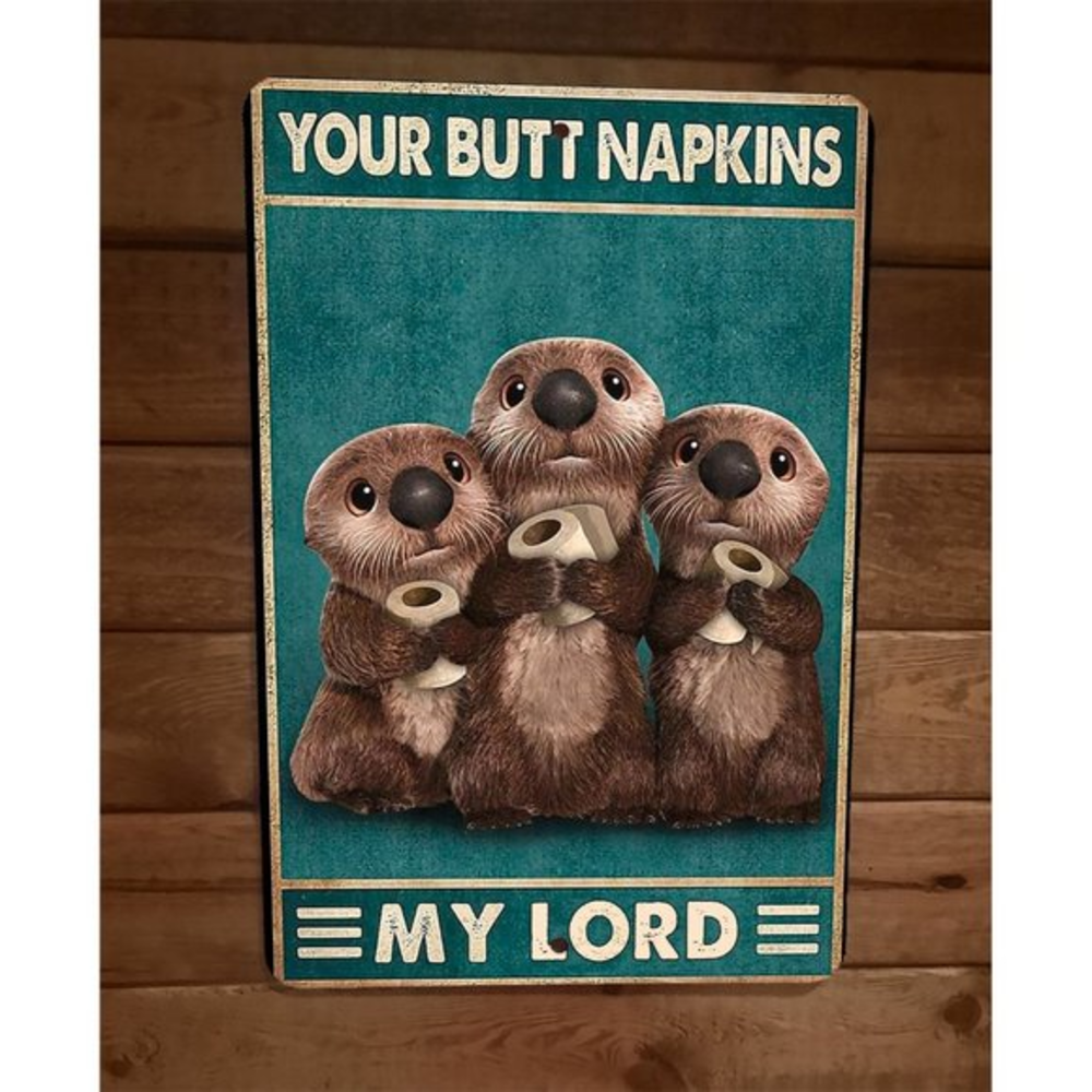 Your Butt Napkins Cute Otters My Lord 8x12 Metal Wall Sign‎ Animal Poster